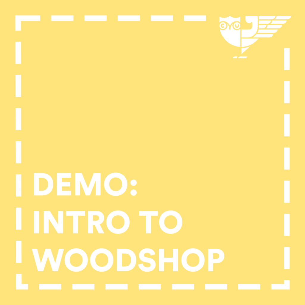 Demo: Intro to Woodshop