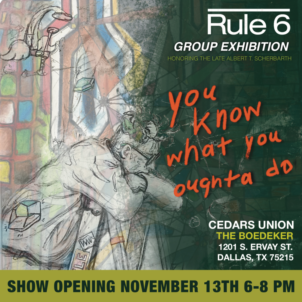 You Know What You Oughta Do Is – Group Exhibition w/ Rule 6 Studios